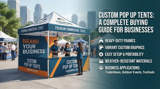 Custom Pop Up Tents: A Complete Buying Guide for Businesses